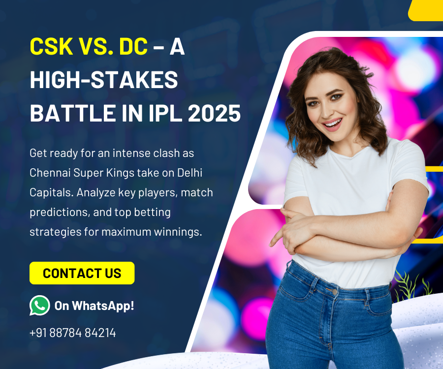 CSK vs DC– A High-Stakes Battle in IPL 2025