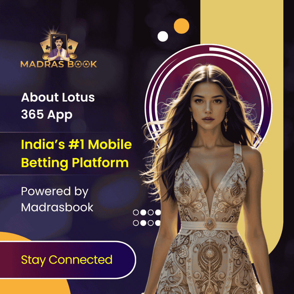 About Lotus 365 App – Indias 1 Mobile Betting Platform Powered by Madrasbook